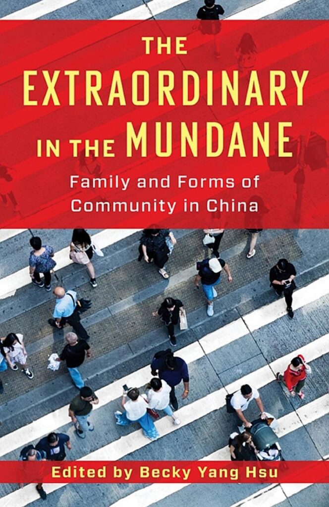 Book cover of The Extraordinary in the Mundane: Family and Forms of Community in China by Becky Yang Hsu