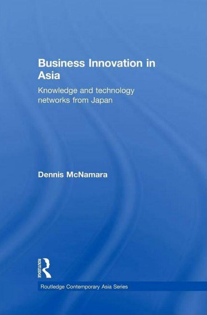 Book cover of Business Innovation in Asia Knowledge and Technology Networks from Japan